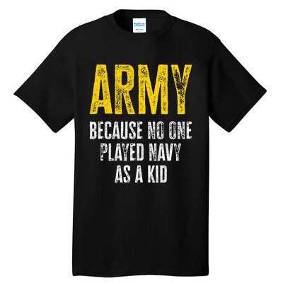 Army Because No One Played Tall T-Shirt