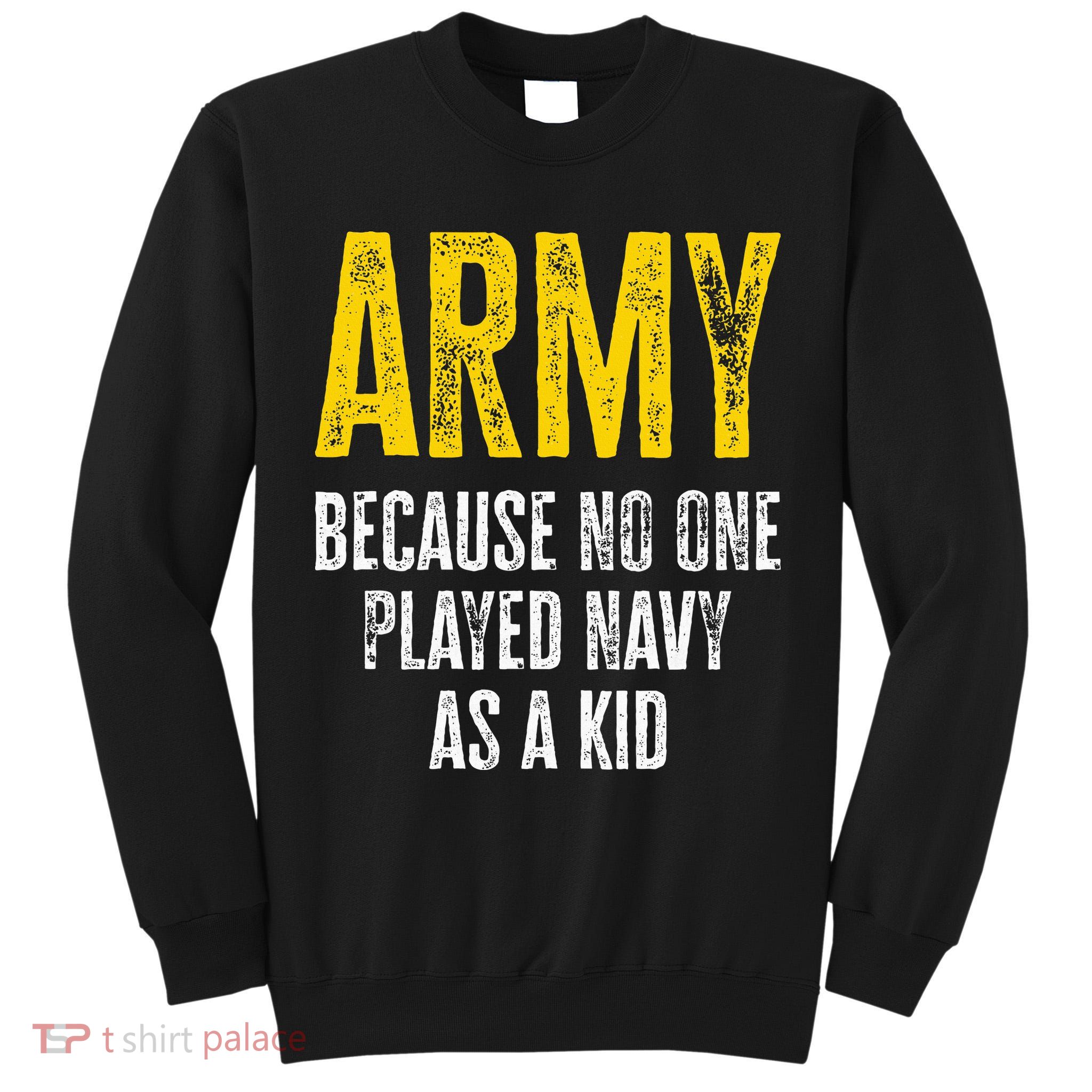 Army Because No One Played Tall Sweatshirt