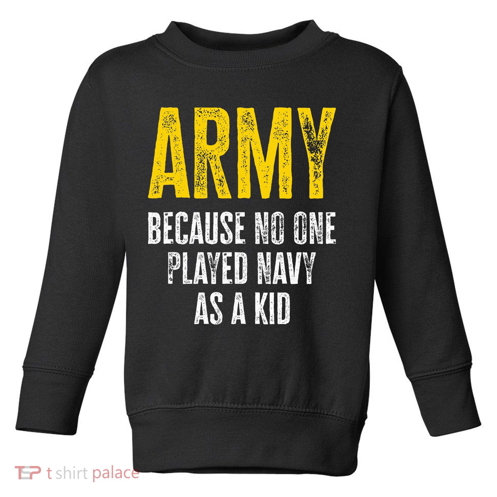 Army Because No One Played Toddler Sweatshirt