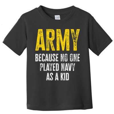 Army Because No One Played Toddler T-Shirt