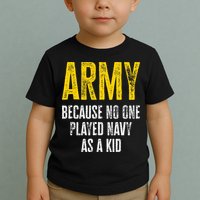 Army Because No One Played Toddler T-Shirt