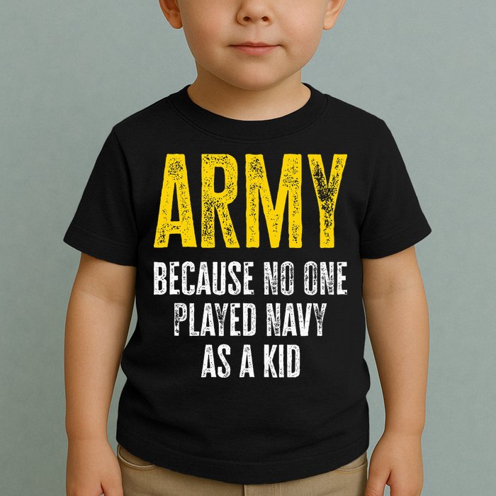 Army Because No One Played Toddler T-Shirt