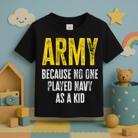 Army Because No One Played Toddler T-Shirt