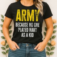 Army Because No One Played Womens T-Shirt