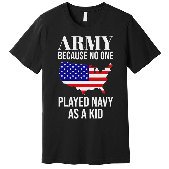 Army Because No One Played As A Funny Army Says Premium T-Shirt