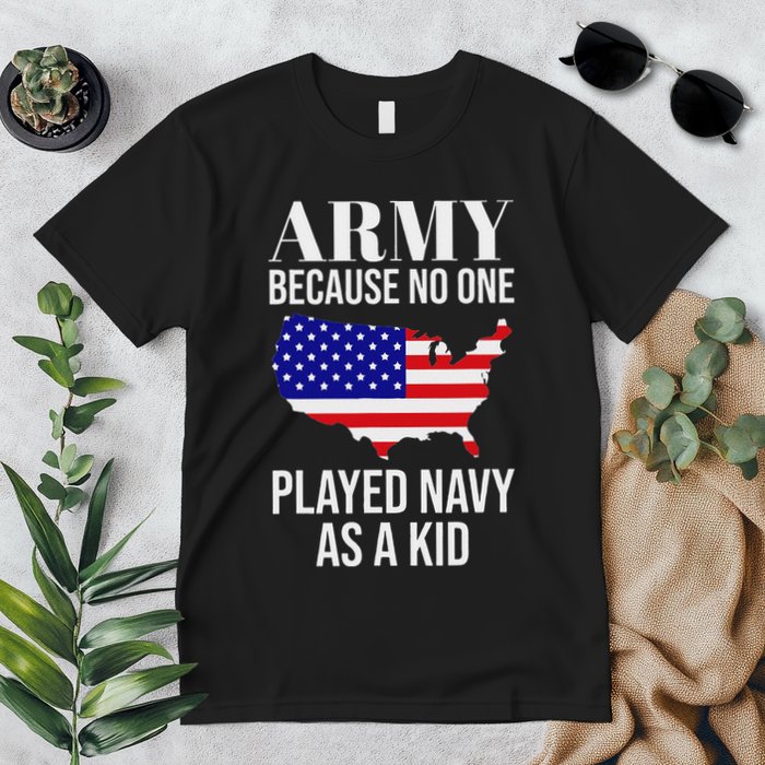 Army Because No One Played As A Funny Army Says Premium T-Shirt