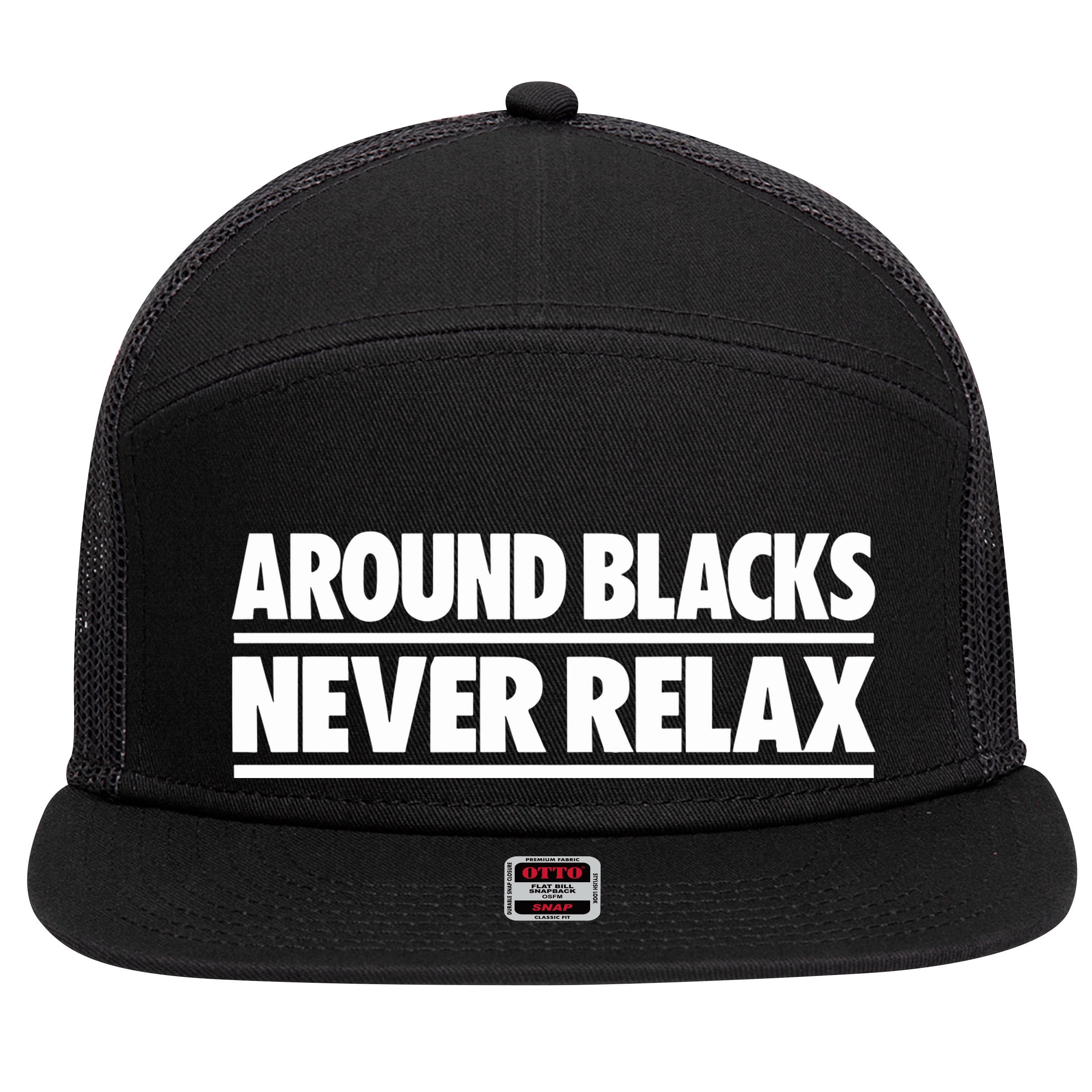 Around Blacks Never Relax 7 Panel Mesh Trucker Snapback Hat