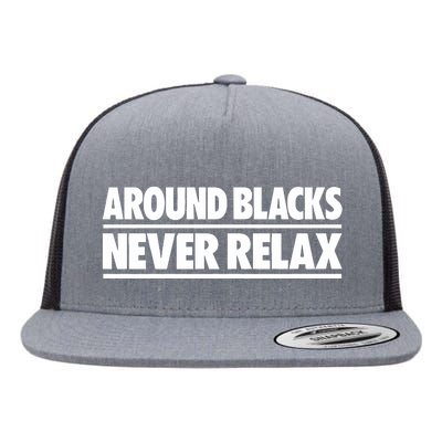 Around Blacks Never Relax Flat Bill Trucker Hat