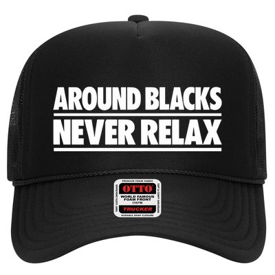 Around Blacks Never Relax Trucker Hat
