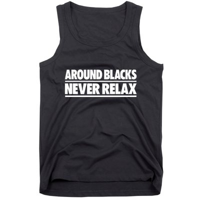 Around Blacks Never Relax Tank Top
