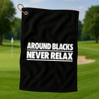 Around Blacks Never Relax Golf Towel