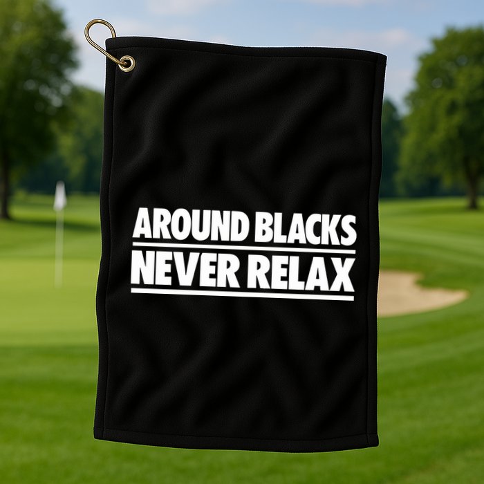 Around Blacks Never Relax Golf Towel