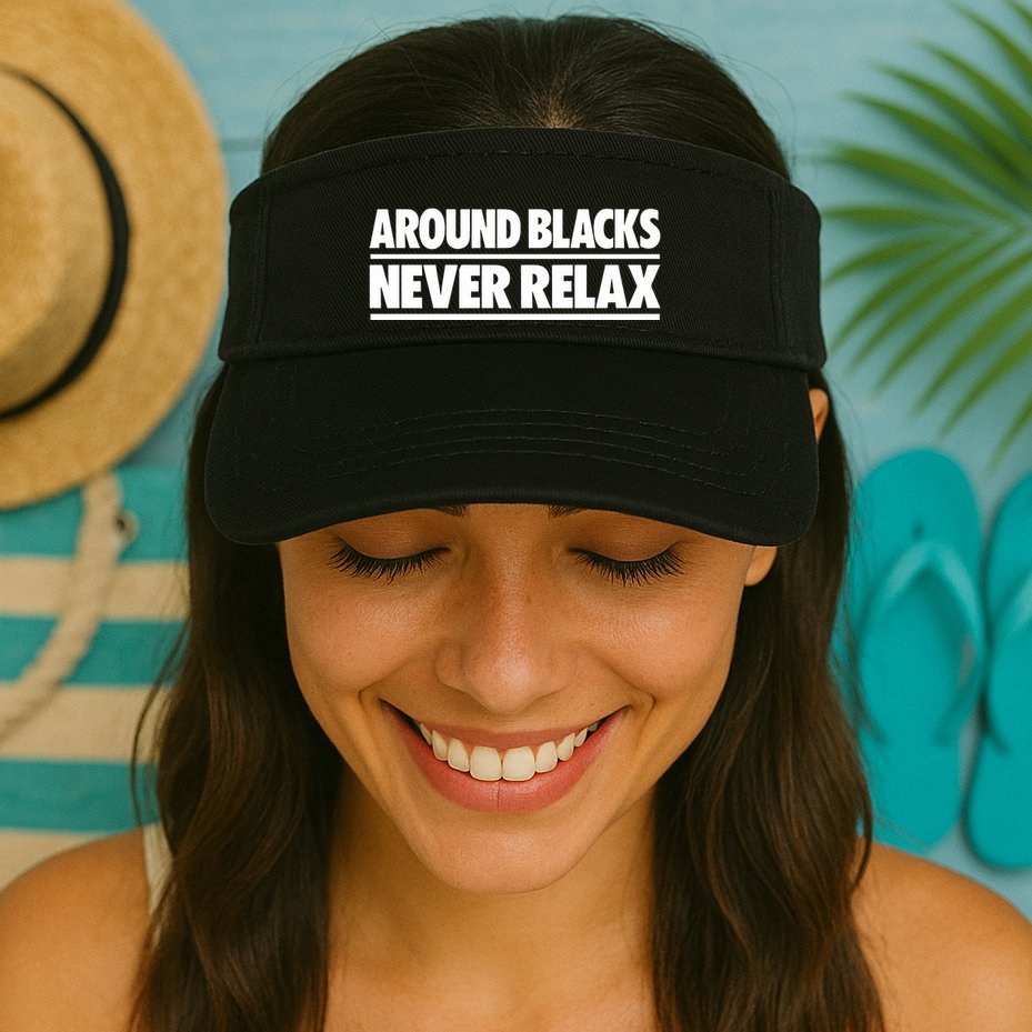 Around Blacks Never Relax Visor