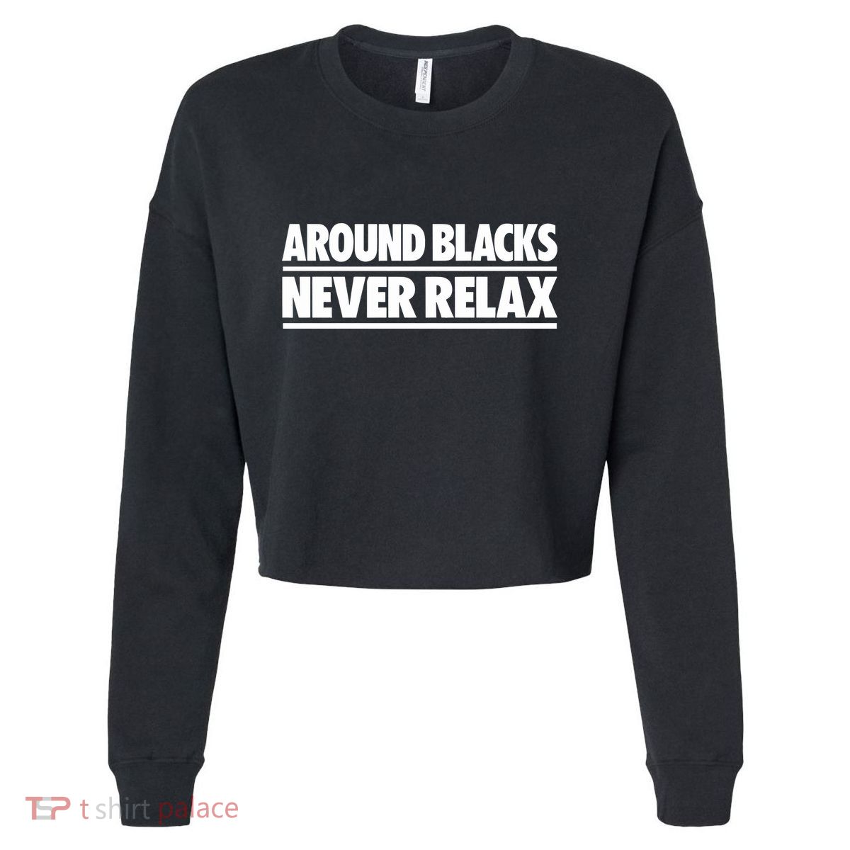 Around Blacks Never Relax Cropped Pullover Crew