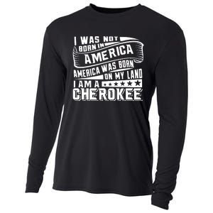 America Born On My Land Cherokee Native American Cooling Performance Long Sleeve Crew