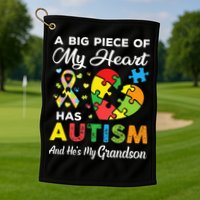 A Big Piece Of My Heart Has Autism and He's My Grandson Golf Towel