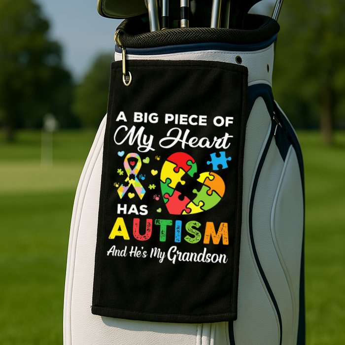 A Big Piece Of My Heart Has Autism and He's My Grandson Golf Towel