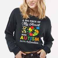 A Big Piece Of My Heart Has Autism and He's My Grandson Cropped Pullover Crew