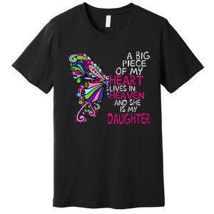 A Big Piece Of My Heart Lives In Heaven She Is My Daughter Premium T-Shirt