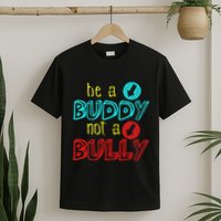 Anti Bullying Positive Message Be A Buddy Not A Bully T-Shirt