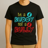 Anti Bullying Positive Message Be A Buddy Not A Bully T-Shirt