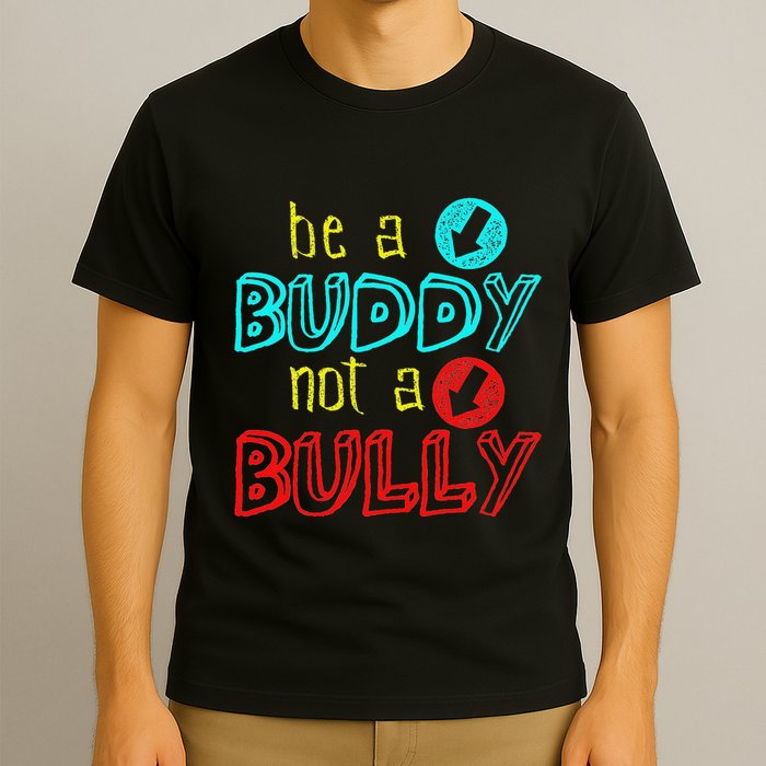 Anti Bullying Positive Message Be A Buddy Not A Bully T-Shirt