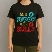 Anti Bullying Positive Message Be A Buddy Not A Bully T-Shirt