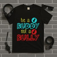 Anti Bullying Positive Message Be A Buddy Not A Bully T-Shirt