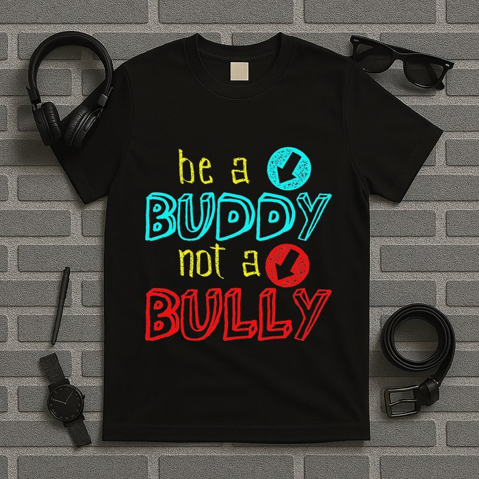 Anti Bullying Positive Message Be A Buddy Not A Bully T-Shirt
