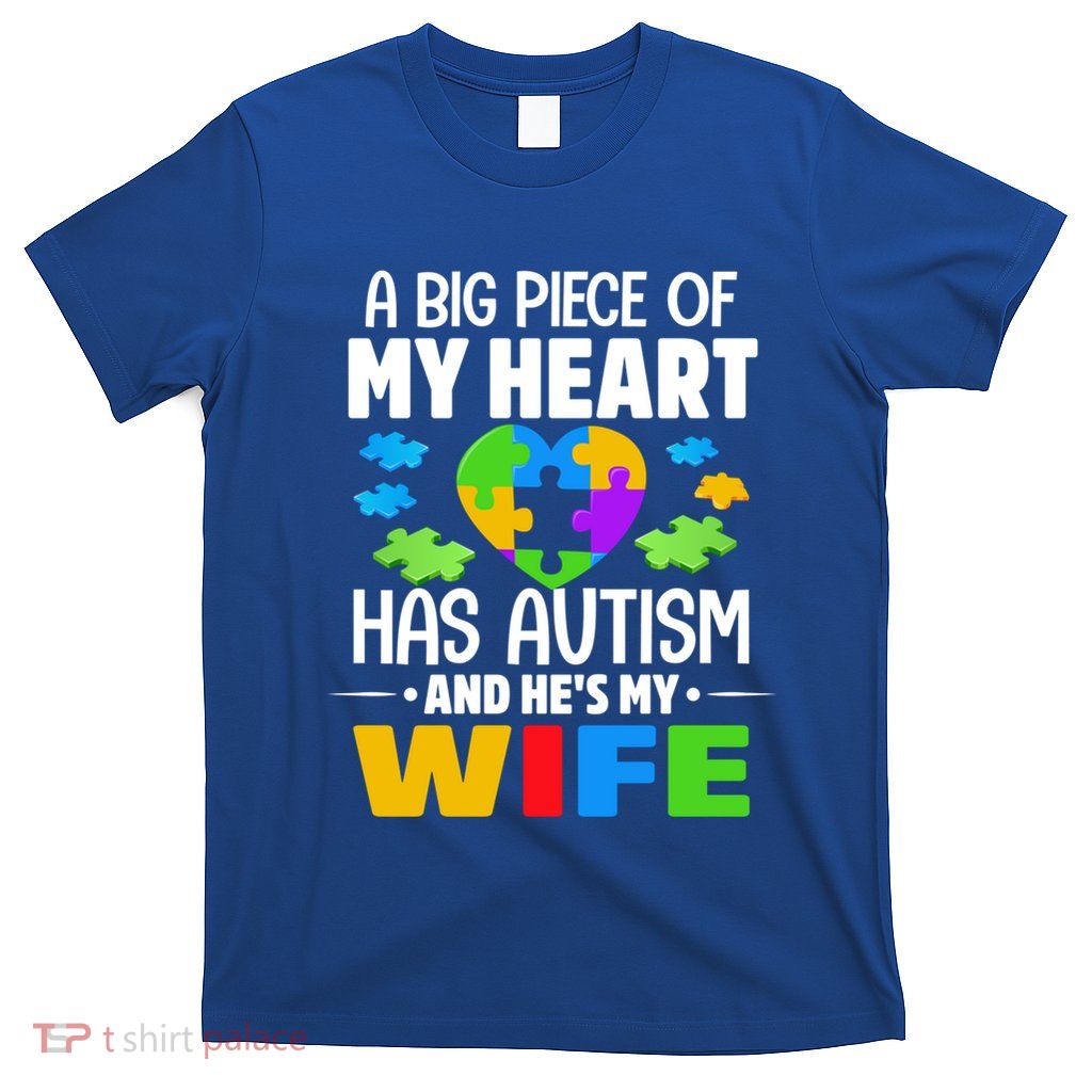 A Big Piece Of My Heart Has Autism And He's My Wife Gift T-Shirt