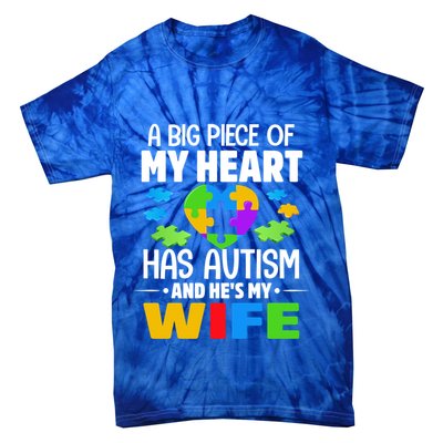 A Big Piece Of My Heart Has Autism And He's My Wife Gift Tie-Dye T-Shirt