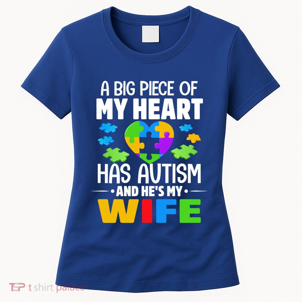 A Big Piece Of My Heart Has Autism And He's My Wife Gift Womens T-Shirt