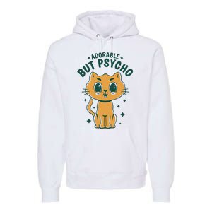 Adorable But Psycho Funny Cat Premium Hoodie