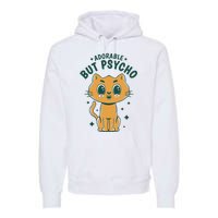 Adorable But Psycho Funny Cat Premium Hoodie