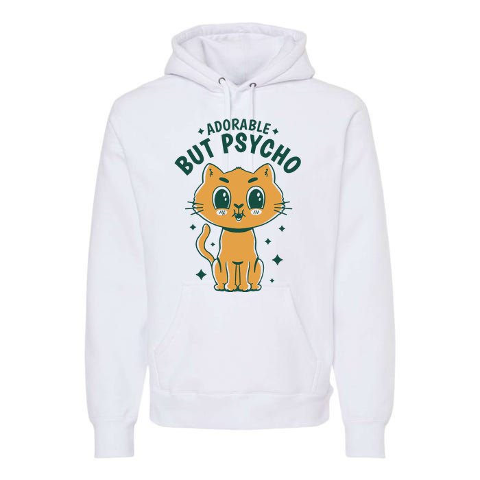 Adorable But Psycho Funny Cat Premium Hoodie