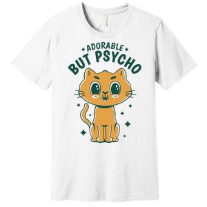 Adorable But Psycho Funny Cat Premium T-Shirt