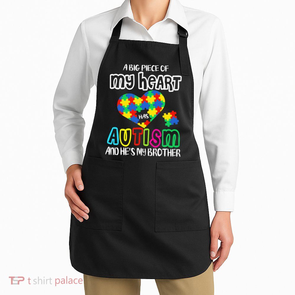 A Big Piece Of My Heart Has Autism And He's My Brother Apron