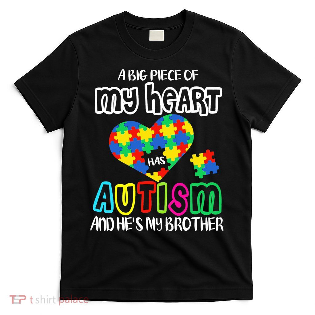 A Big Piece Of My Heart Has Autism And He's My Brother T-Shirt