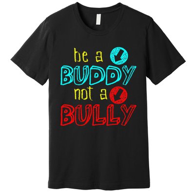 Anti Bullying Positive Message Be A Buddy Not A Bully Premium T-Shirt