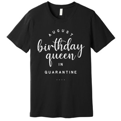 August Birthday Queen Quarantine Cute Social Distance Gift Premium T-Shirt