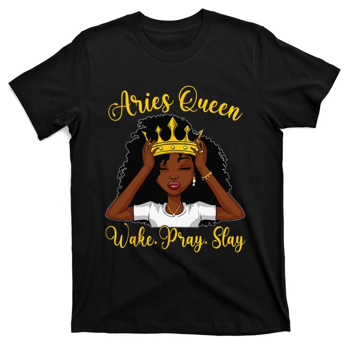 Aries Black Queen Wake Pray Slay Zodiac Birthday Wo T-Shirt