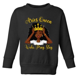 Aries Black Queen Wake Pray Slay Zodiac Birthday Wo Toddler Sweatshirt