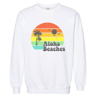 Aloha Beaches Retro Beach Vacation Summer Quote Wo Gifts Garment-Dyed Sweatshirt