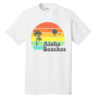 Aloha Beaches Retro Beach Vacation Summer Quote Wo Gifts Tall T-Shirt