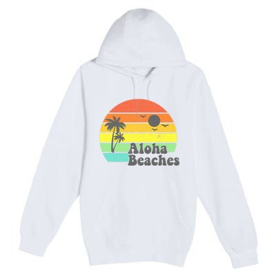 Aloha Beaches Retro Beach Vacation Summer Quote Wo Gifts Premium Pullover Hoodie