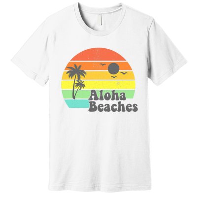 Aloha Beaches Retro Beach Vacation Summer Quote Wo Gifts Premium T-Shirt