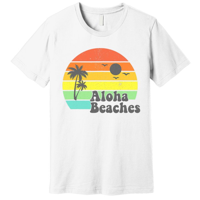 Aloha Beaches Retro Beach Vacation Summer Quote Wo Gifts Premium T-Shirt