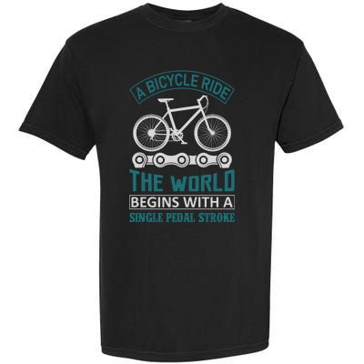 A Bicycle Ride The World Begins With A Single Pedal Storke Garment-Dyed Heavyweight T-Shirt