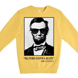 Abraham Lincoln Haters Gonna Hate Premium Crewneck Sweatshirt