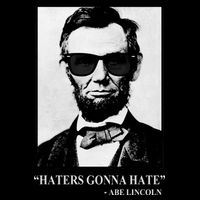 Abraham Lincoln Haters Gonna Hate Cooling Performance Crew T-Shirt